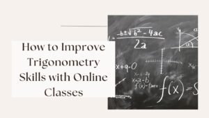 How to Improve Trigonometry Skills with Online Classes